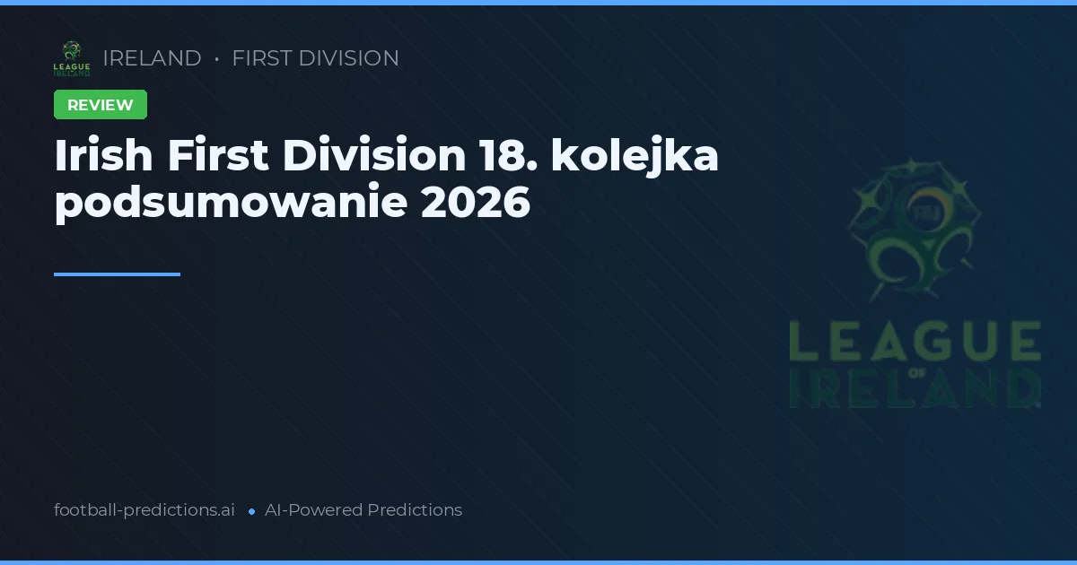Irish First Division 18. kolejka podsumowanie 2026