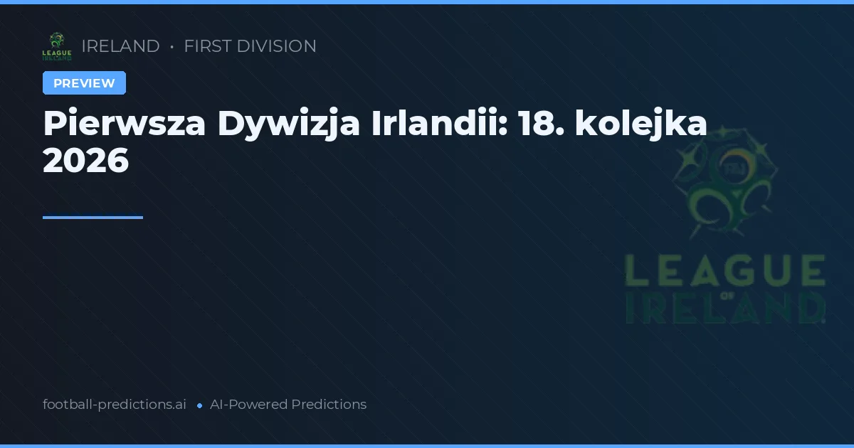 Pierwsza Dywizja Irlandii: 18. kolejka 2026