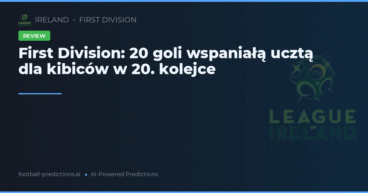 First Division: 20 goli wspaniałą ucztą dla kibiców w 20. kolejce