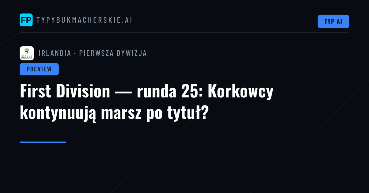 First Division — runda 25: Korkowcy kontynuują marsz po tytuł?