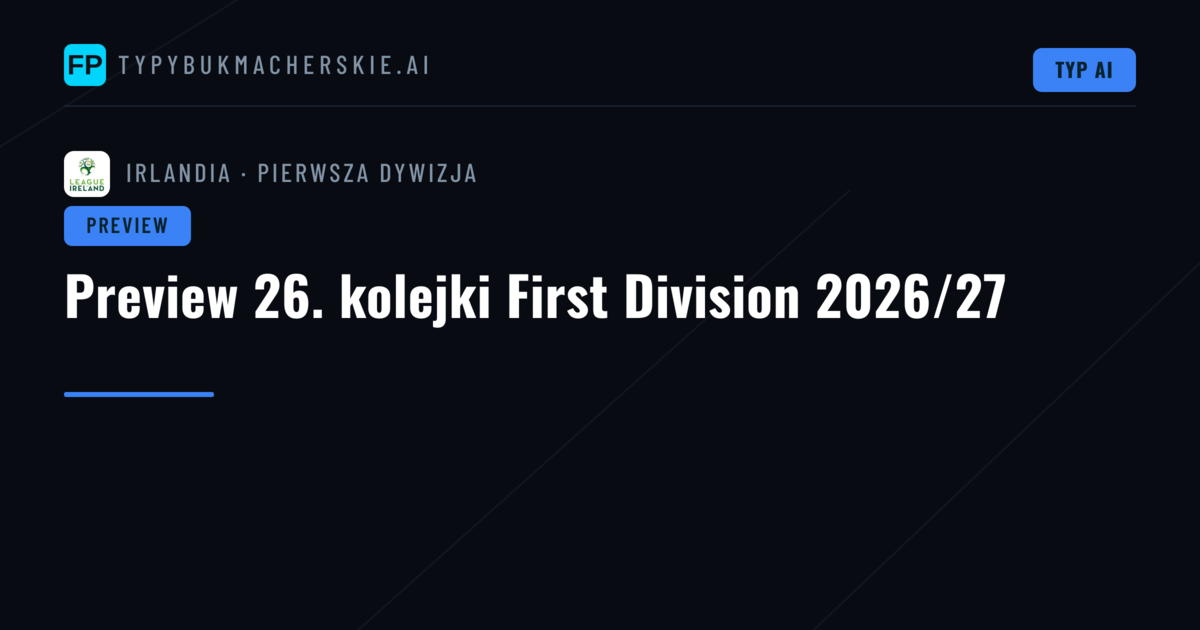 Preview 26. kolejki First Division 2026/27