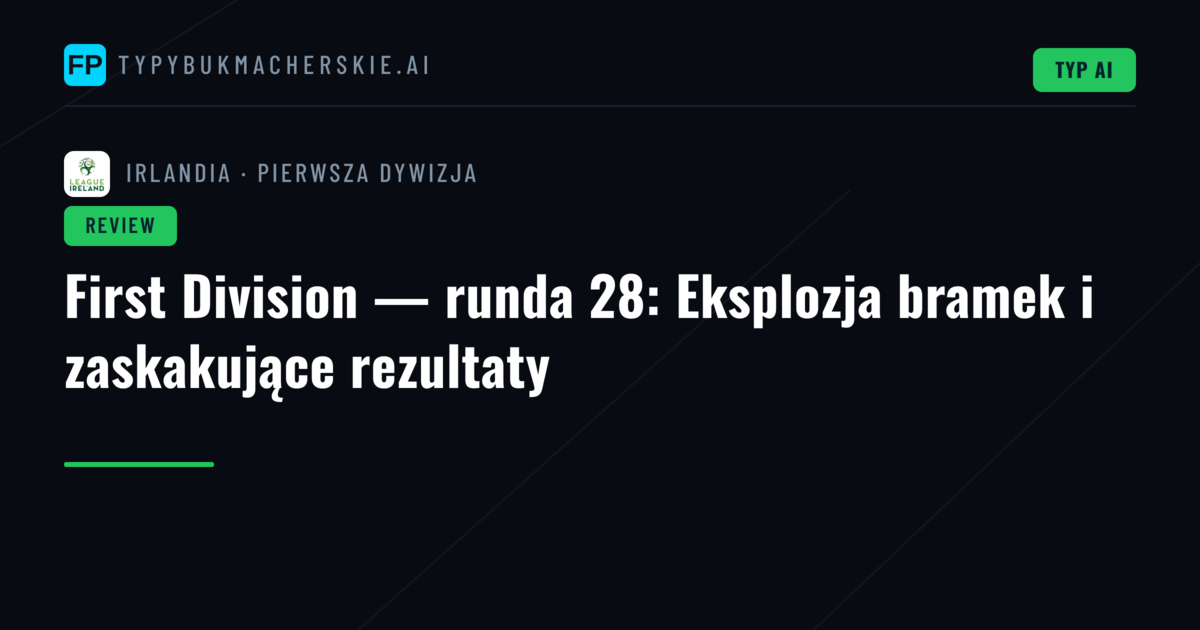 First Division — runda 28: Eksplozja bramek i zaskakujące rezultaty