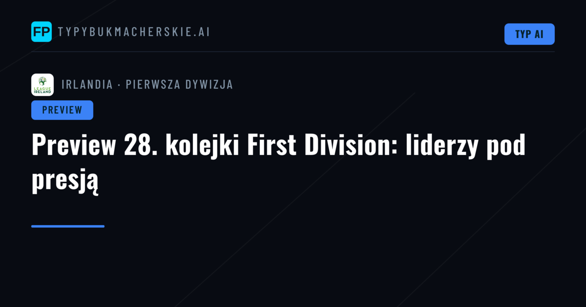 Preview 28. kolejki First Division: liderzy pod presją