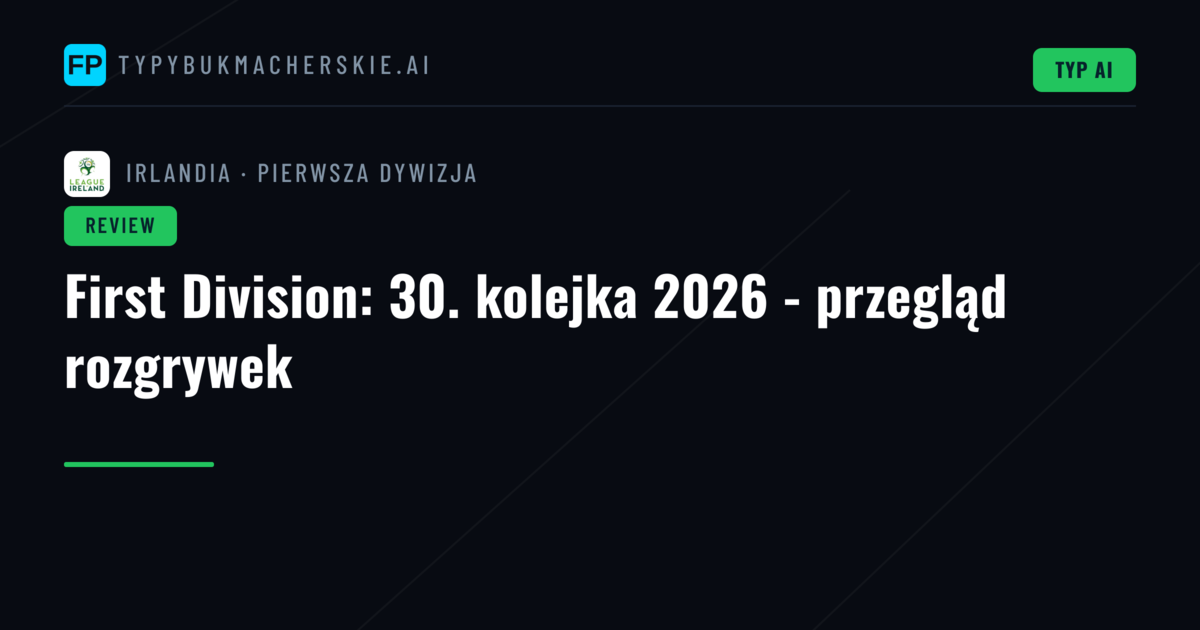 First Division: 30. kolejka 2026 - przegląd rozgrywek