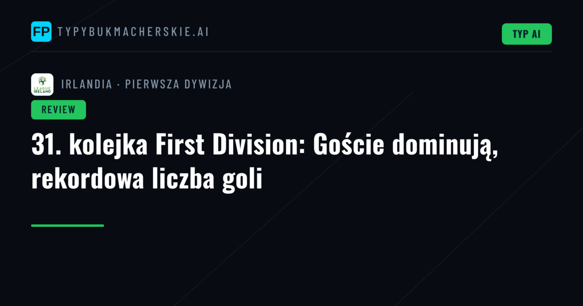 31. kolejka First Division: Goście dominują, rekordowa liczba goli