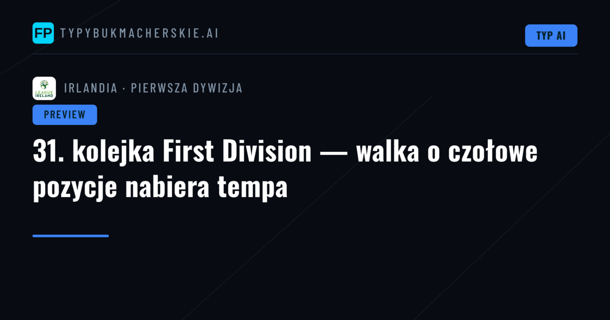 31. kolejka First Division — walka o czołowe pozycje nabiera tempa