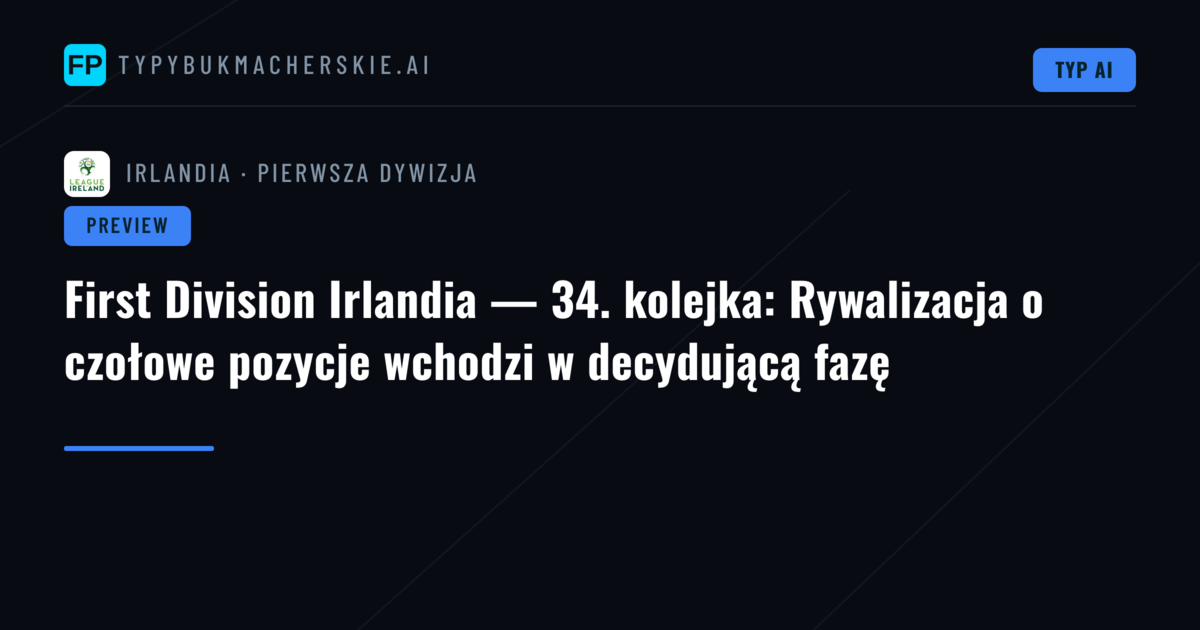 First Division Irlandia — 34. kolejka: Rywalizacja o czołowe pozycje wchodzi w decydującą fazę