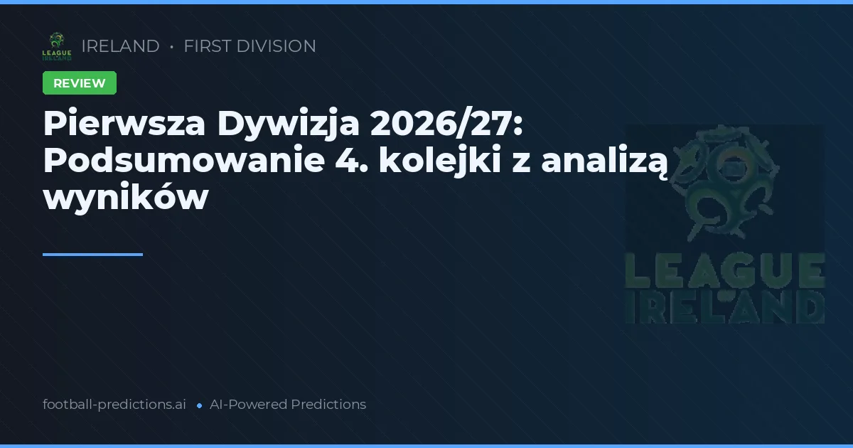 Pierwsza Dywizja 2026/27: Podsumowanie 4. kolejki z analizą wyników