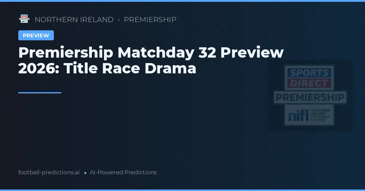Premiership Matchday 32 Preview 2026: Title Race Drama