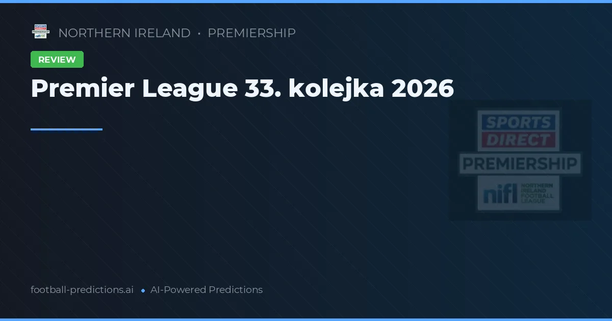 Premier League 33. kolejka 2026