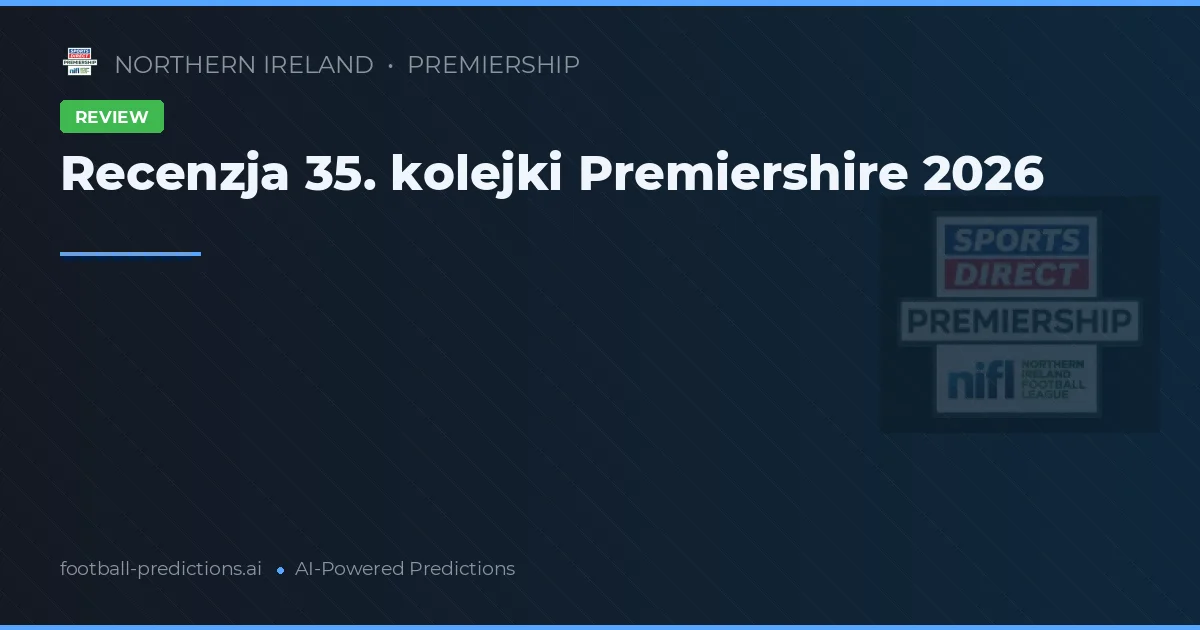 Recenzja 35. kolejki Premiershire 2026