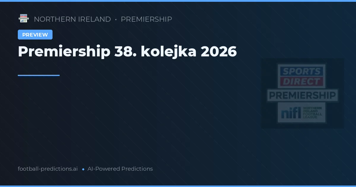 Premiership, 38. kolejka 2026