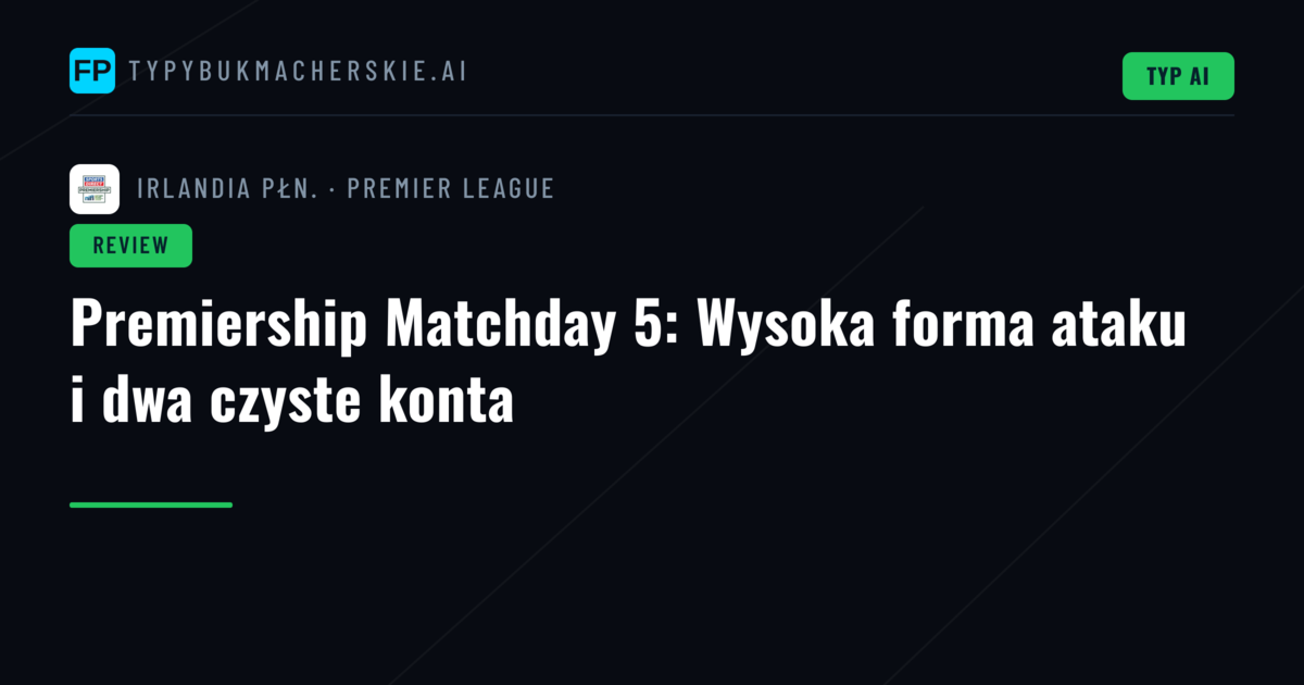Premiership Matchday 5: Wysoka forma ataku i dwa czyste konta
