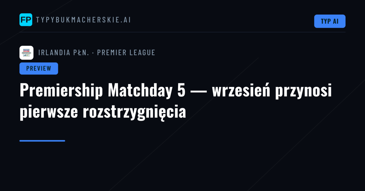 Premiership Matchday 5 — wrzesień przynosi pierwsze rozstrzygnięcia