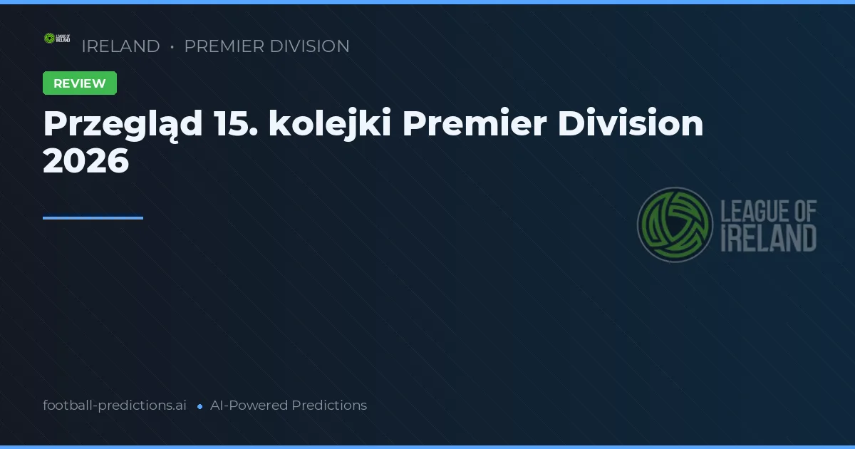 Przegląd 15. kolejki Premier Division 2026