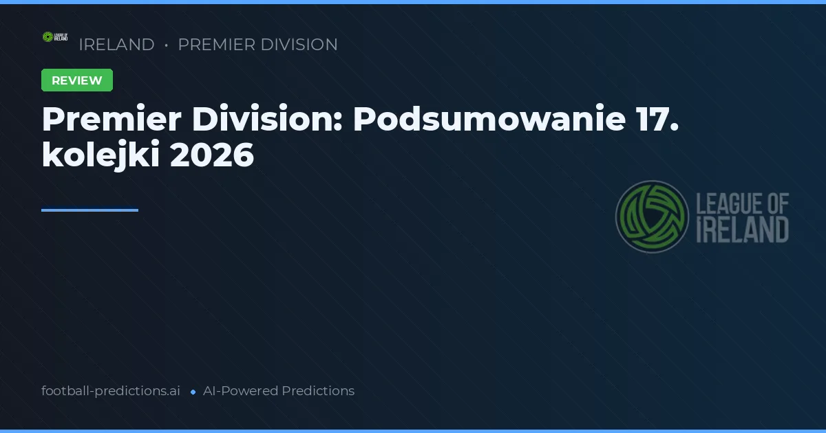 Premier Division: Podsumowanie 17. kolejki 2026