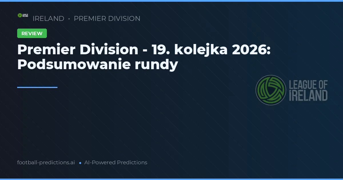 Premier Division - 19. kolejka 2026: Podsumowanie rundy
