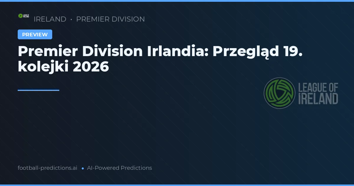Premier Division Irlandia: Przegląd 19. kolejki 2026