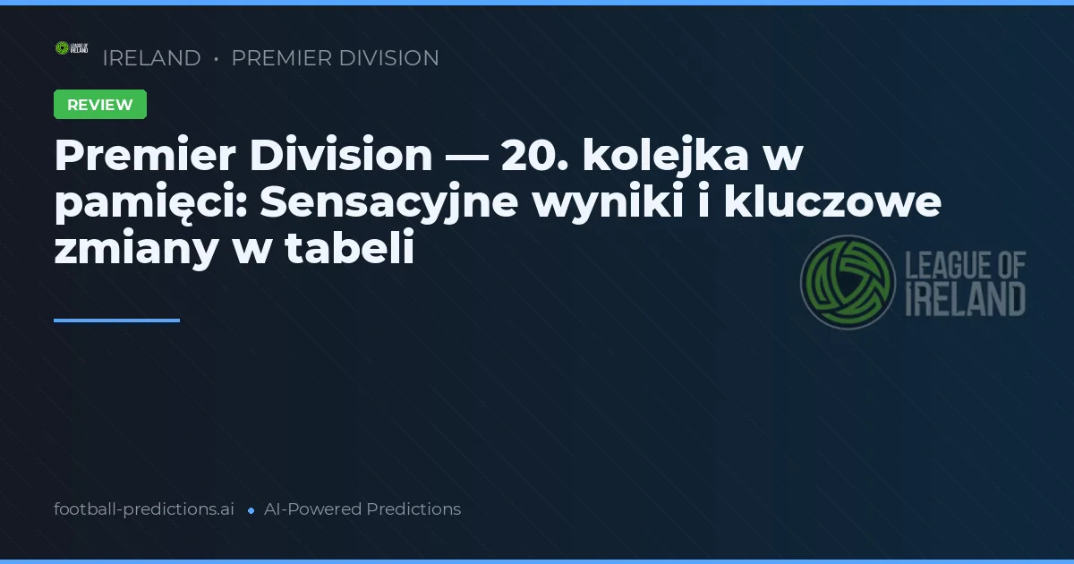 Premier Division — 20. kolejka w pamięci: Sensacyjne wyniki i kluczowe zmiany w tabeli