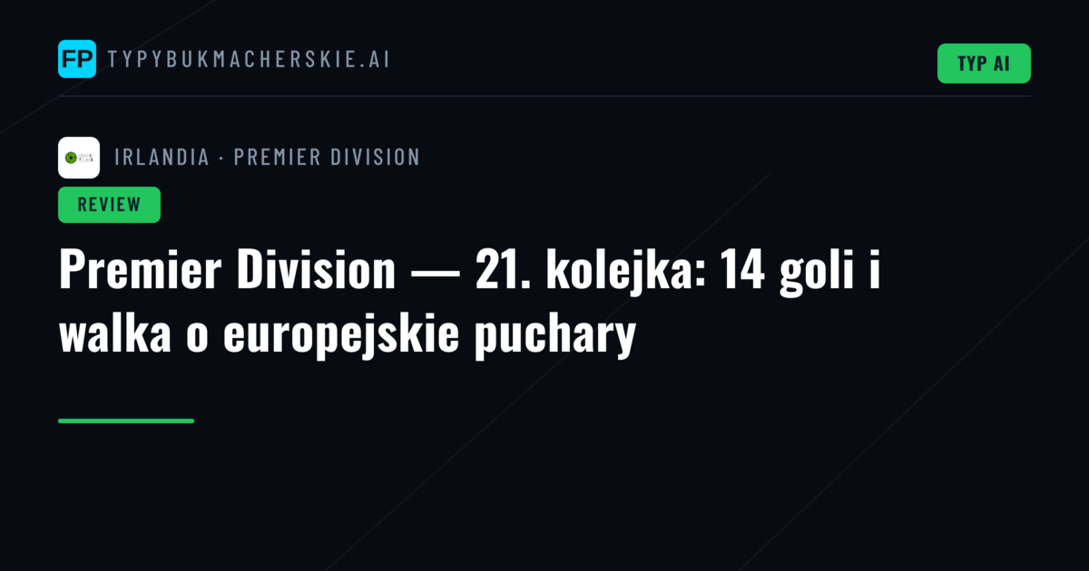 Premier Division — 21. kolejka: 14 goli i walka o europejskie puchary