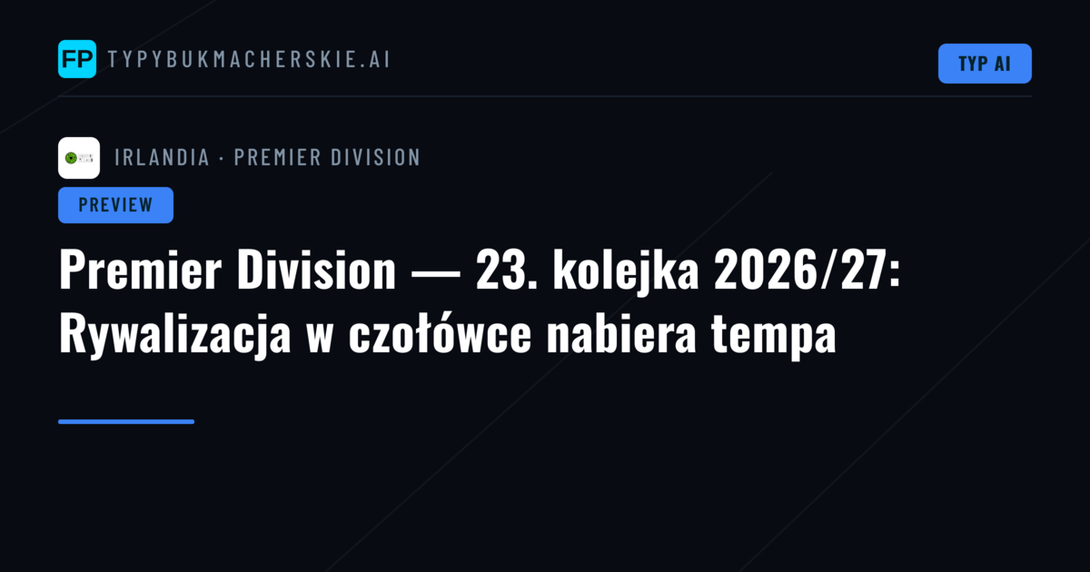Premier Division — 23. kolejka 2026/27: Rywalizacja w czołówce nabiera tempa
