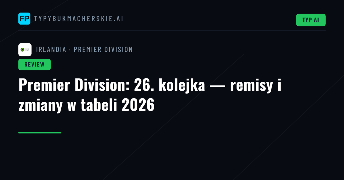 Premier Division: 26. kolejka — remisy i zmiany w tabeli 2026