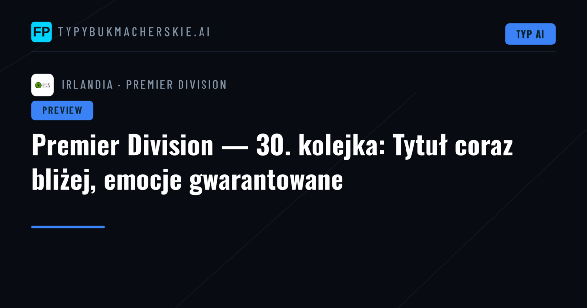 Premier Division — 30. kolejka: Tytuł coraz bliżej, emocje gwarantowane