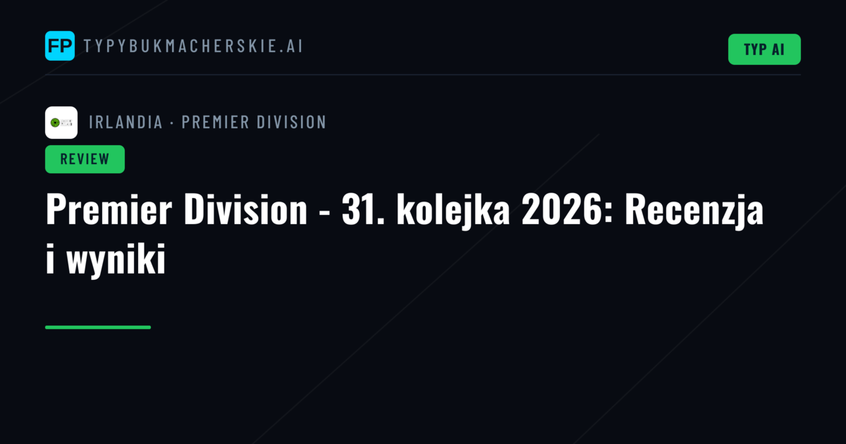 Premier Division - 31. kolejka 2026: Recenzja i wyniki