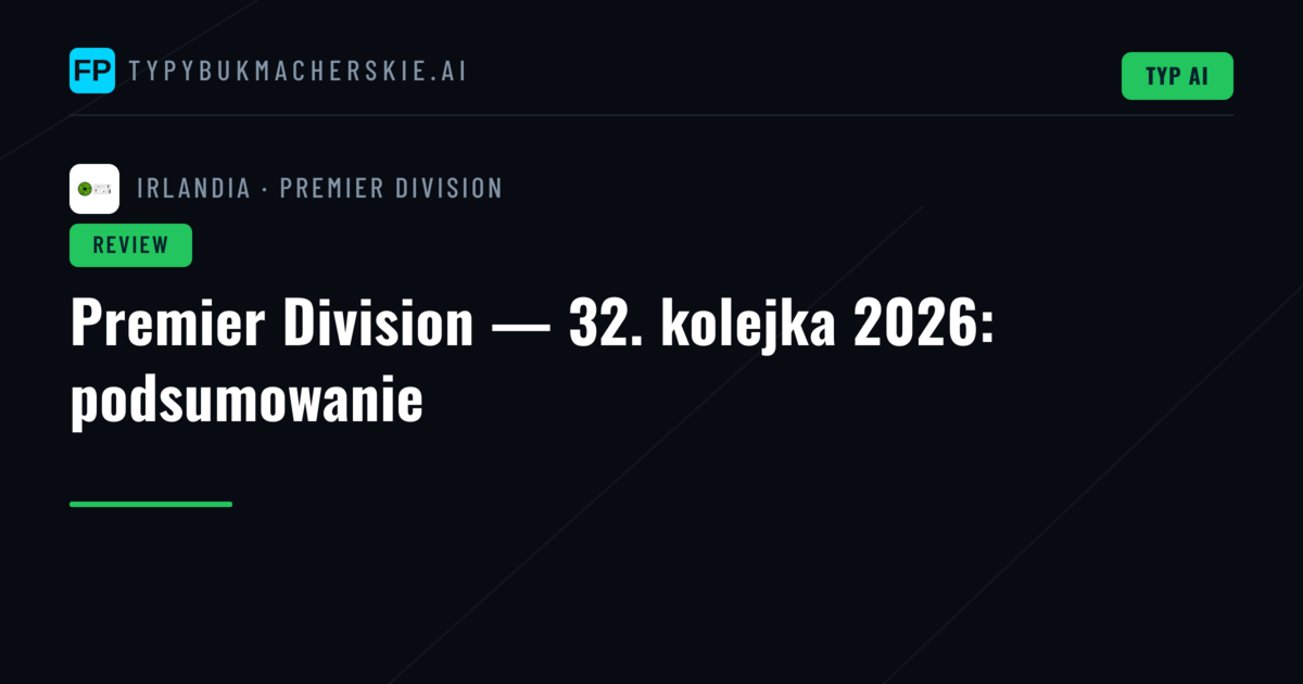 Premier Division — 32. kolejka 2026: podsumowanie