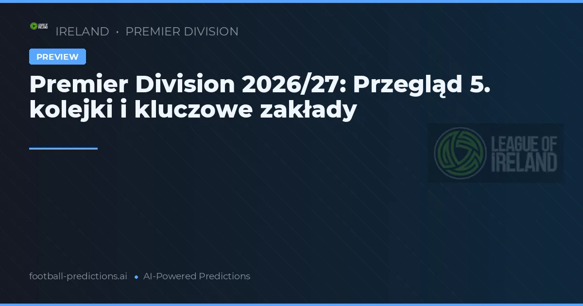 Premier Division 2026/27: Przegląd 5. kolejki i kluczowe zakłady