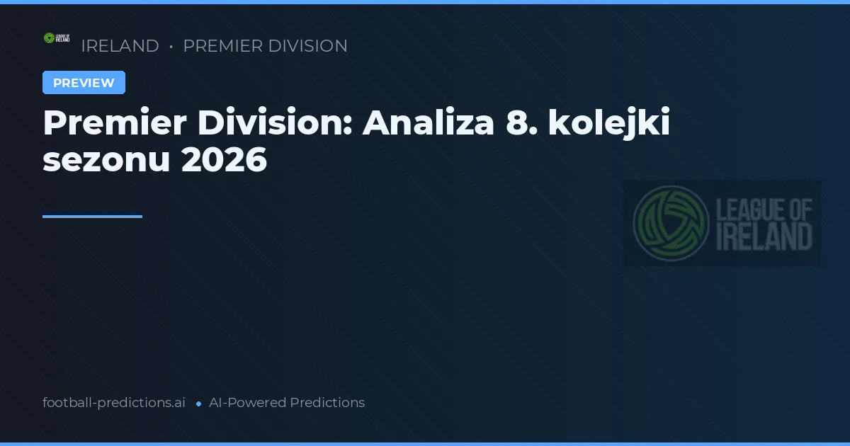 Premier Division: Analiza 8. kolejki sezonu 2026
