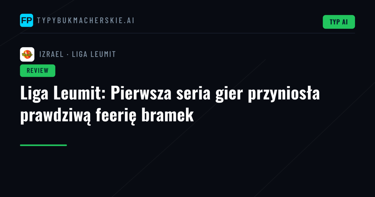Liga Leumit: Pierwsza seria gier przyniosła prawdziwą feerię bramek