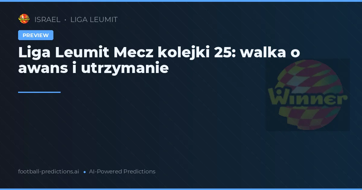 Liga Leumit Mecz kolejki 25: walka o awans i utrzymanie