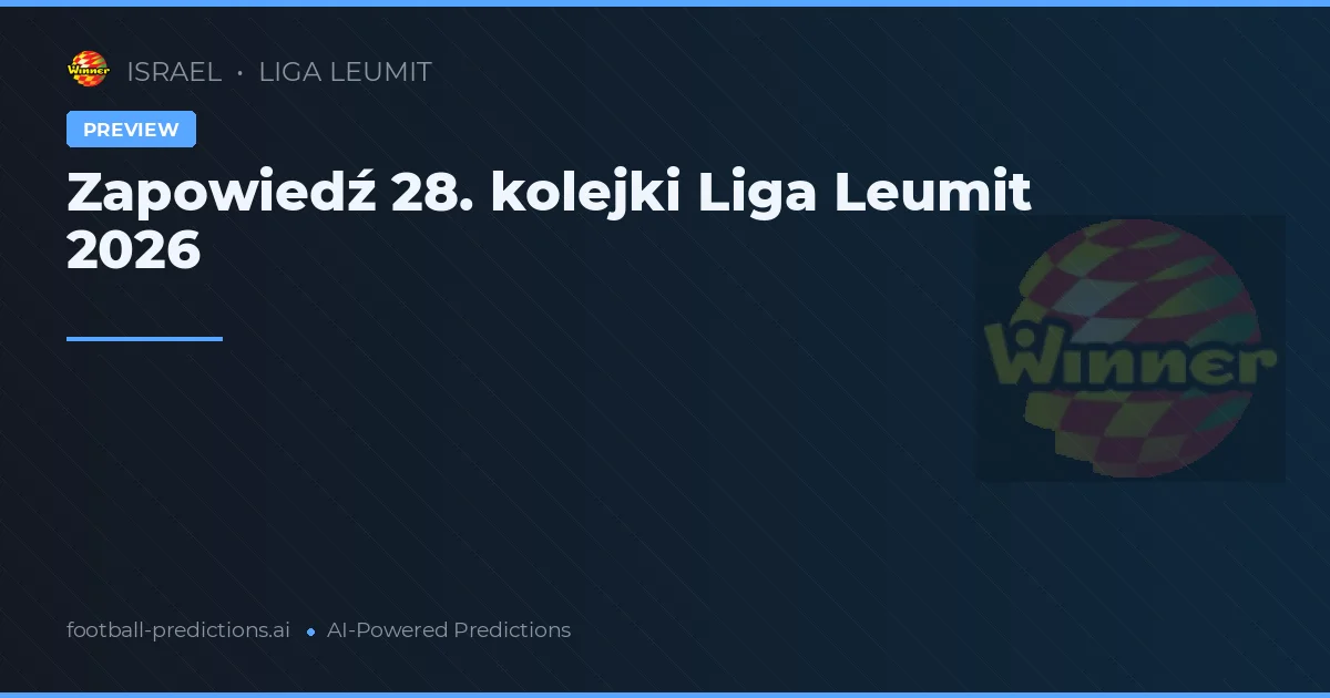 Zapowiedź 28. kolejki Liga Leumit 2026