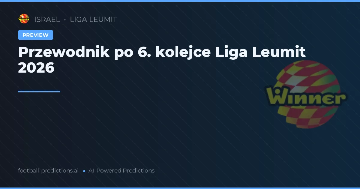 Przewodnik po 6. kolejce Liga Leumit 2026