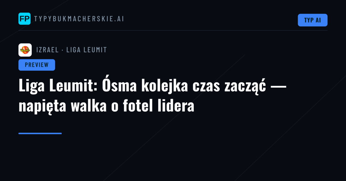 Liga Leumit: Ósma kolejka czas zacząć — napięta walka o fotel lidera