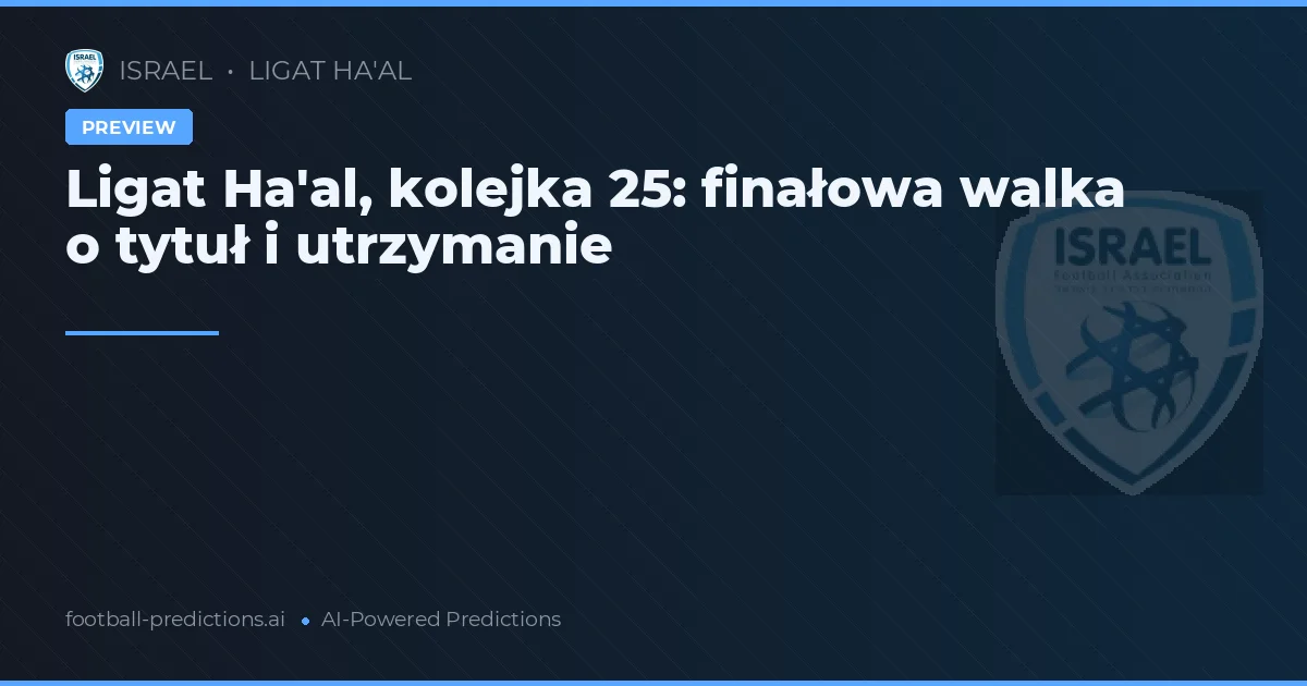 Ligat Ha'al, kolejka 25: finałowa walka o tytuł i utrzymanie