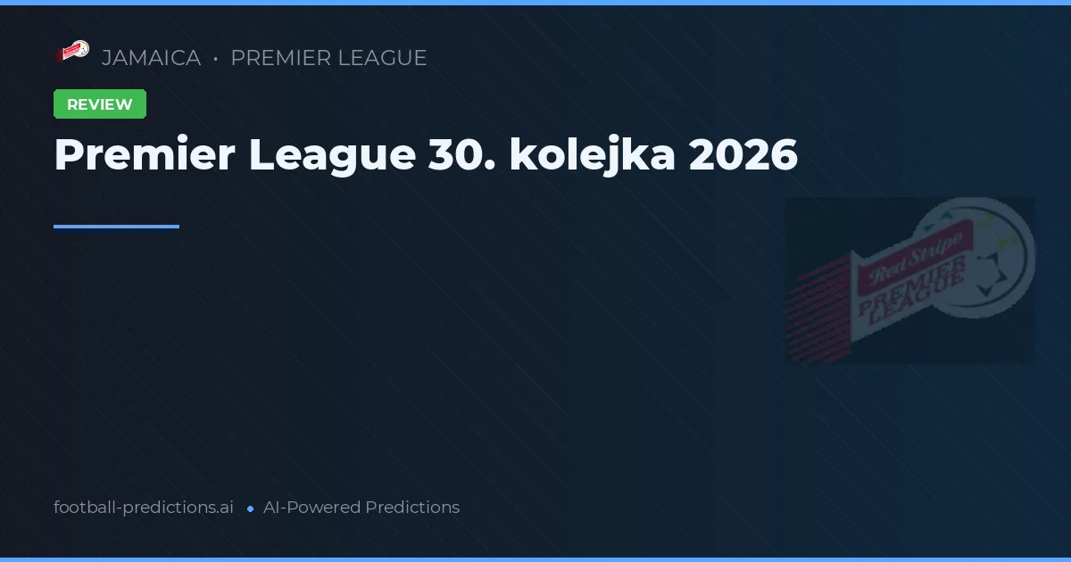 Premier League 30. kolejka 2026