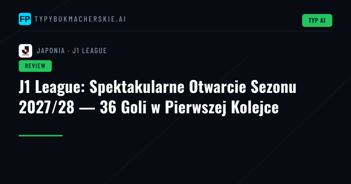 J1 League: Spektakularne Otwarcie Sezonu 2027/28 — 36 Goli w Pierwszej Kolejce