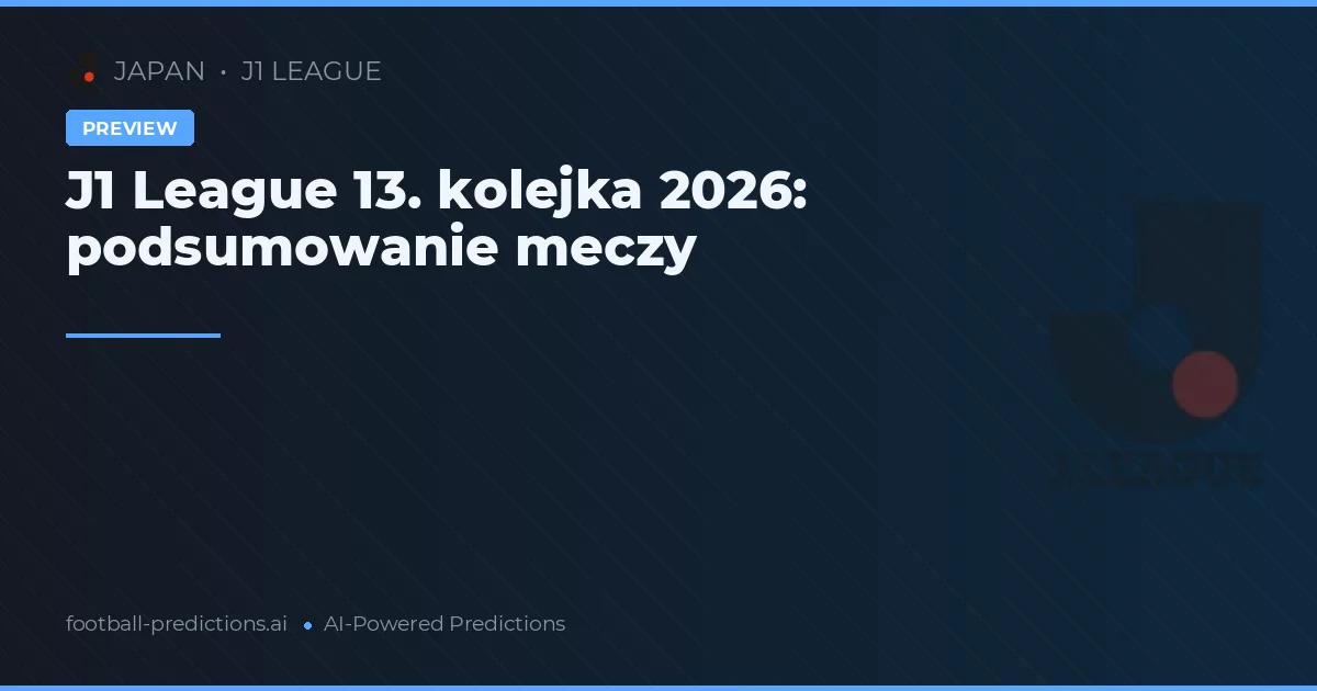 J1 League 13. kolejka 2026: podsumowanie meczy