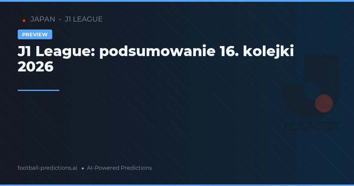 J1 League: podsumowanie 16. kolejki 2026