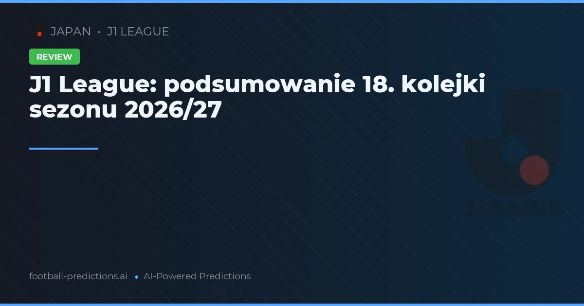 J1 League: podsumowanie 18. kolejki sezonu 2026/27