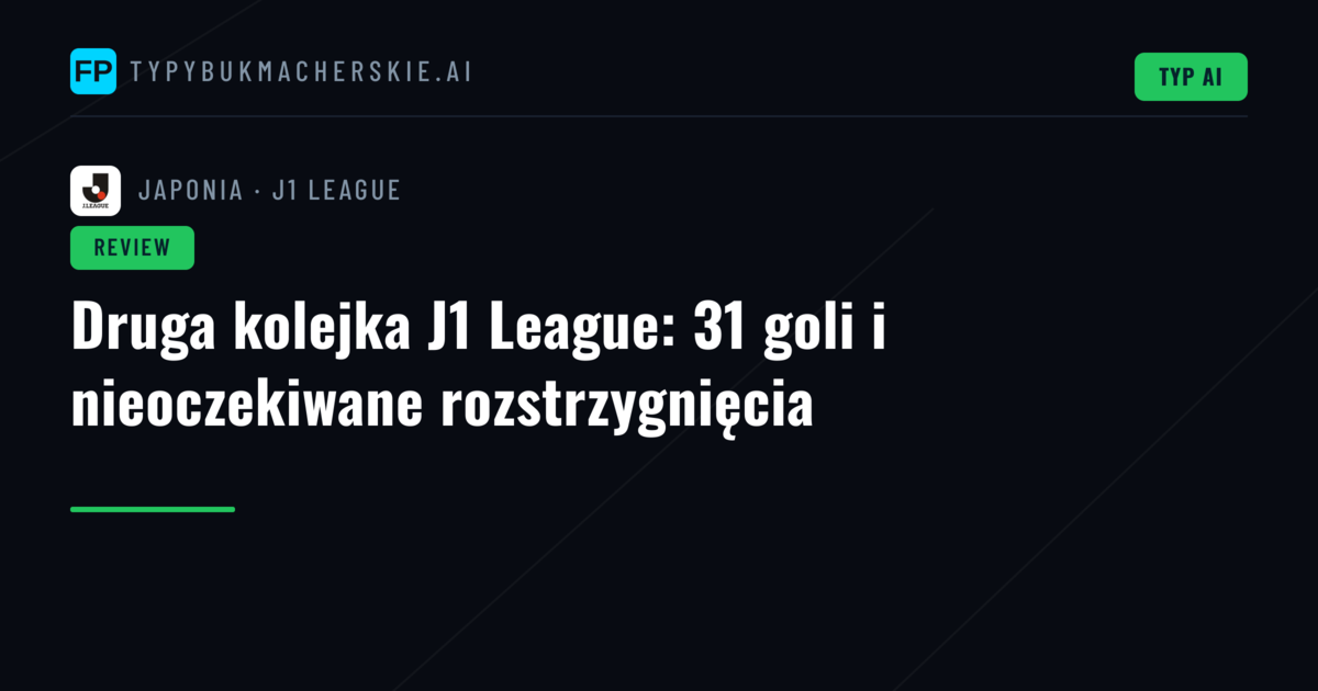 Druga kolejka J1 League: 31 goli i nieoczekiwane rozstrzygnięcia