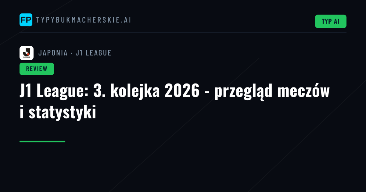J1 League: 3. kolejka 2026 - przegląd meczów i statystyki