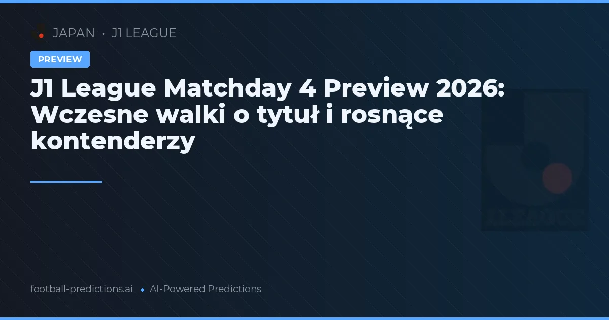 J1 League Matchday 4 Preview 2026: Wczesne walki o tytuł i rosnące kontenderzy