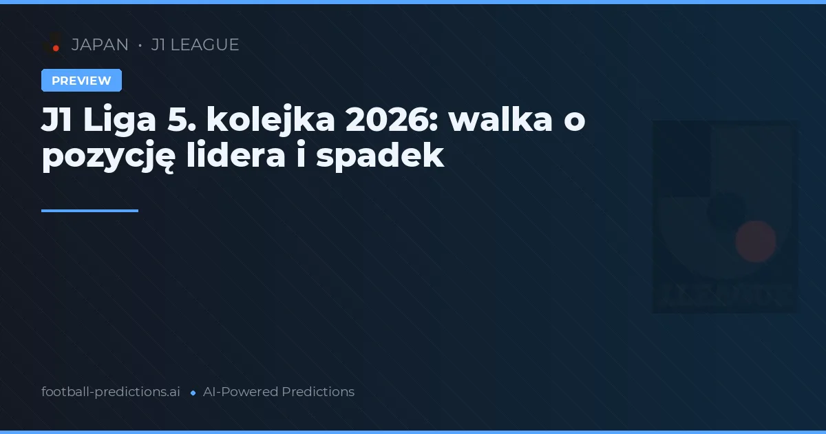 J1 Liga 5. kolejka 2026: walka o pozycję lidera i spadek