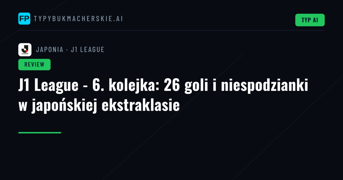 J1 League - 6. kolejka: 26 goli i niespodzianki w japońskiej ekstraklasie