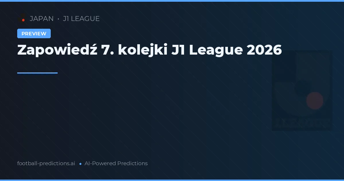 Zapowiedź 7. kolejki J1 League 2026