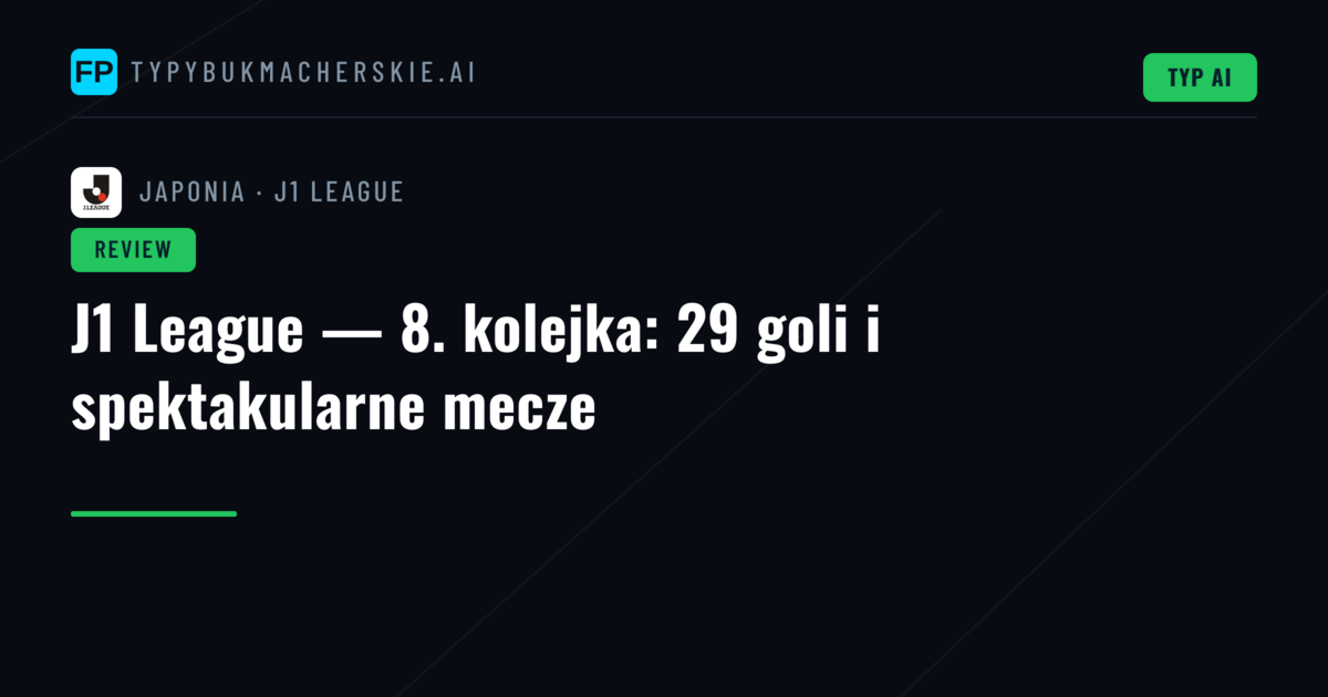 J1 League — 8. kolejka: 29 goli i spektakularne mecze