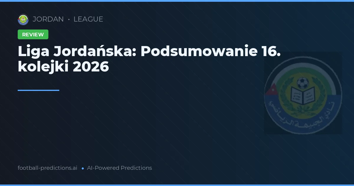 Liga Jordańska: Podsumowanie 16. kolejki 2026